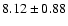 $8.12 \pm 0.88$