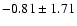 $-0.81 \pm 1.71$