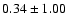 $0.34 \pm 1.00$