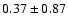$0.37 \pm 0.87$
