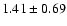 $1.41 \pm 0.69$