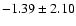 $-1.39 \pm 2.10$