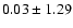 $0.03 \pm 1.29$