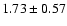 $1.73 \pm 0.57$