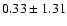$0.33 \pm 1.31$