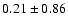 $0.21 \pm 0.86$