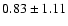 $0.83 \pm 1.11$