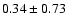 $0.34 \pm 0.73$