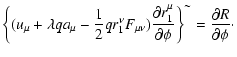 $\displaystyle \left\{ (u_{\mu }+\lambda qa_{\mu }-\frac{1}{2}qr_{1}^{\nu }F_{\m...
...mu }}{\partial \phi }\right\} ^{\sim } =\frac{
\partial R}{\partial \phi }\cdot$
