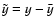 $\tilde{y}=y-
\bar{y}$