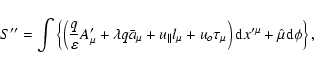 \begin{displaymath}S^{\prime \prime }=\int \left\{ \left( \frac{q}{\varepsilon }...
...\right) {\rm d}x^{\prime \mu }+\hat{\mu}{\rm d}\phi \right\} ,
\end{displaymath}