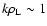 $k\rho_{
{\rm L}}\sim1$