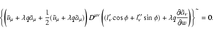 \begin{displaymath}\left\{ \left( \bar{u}_{\mu }+\lambda q\bar{a}_{\mu }+\frac{1...
...tial \tilde{a}_{\nu }}{\partial w}\right) \right\} ^{\sim }=0.
\end{displaymath}