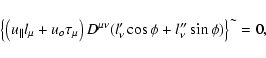 \begin{displaymath}\left\{ \left( {u_{\parallel }}l_{\mu }+u_{o}\tau _{\mu }\rig...
...\phi +l_{\nu }^{\prime \prime }\sin \phi )\right\}
^{\sim }=0,
\end{displaymath}