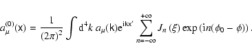 \begin{displaymath}a_{\mu}^{(0)}(\tens{x})=\frac{1}{\left( 2\pi\right) ^{2}}\int...
...\left( \xi\right) \exp\left( {\rm i}n(\phi_{0}
-\phi)\right) .
\end{displaymath}