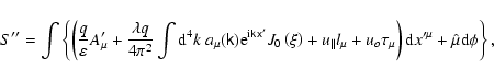 \begin{displaymath}S^{\prime\prime}=\int\left\{ \left( \frac{q}{\varepsilon}A_{\...
...u}\right) {\rm d}x^{\prime\mu}+\hat{\mu}{\rm d}
\phi\right\} ,
\end{displaymath}