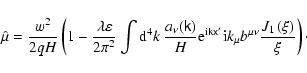 \begin{displaymath}\hat{\mu}=\frac{w^{2}}{2qH}\left( 1-\frac{\lambda \varepsilon...
...b^{\mu \nu }\frac{J_{1}\left( \xi \right) }{\xi }\right) \cdot
\end{displaymath}