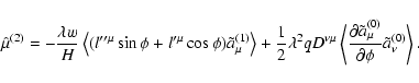 \begin{displaymath}\hat{\mu}^{(2)}=-\frac{\lambda w}{H}\left\langle (l^{\prime \...
...
}^{(0)}}{\partial \phi }\tilde{a}_{\nu }^{(0)}\right\rangle .
\end{displaymath}