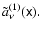 $\tilde{a}_{\nu }^{(1)}(\tens{x}).$