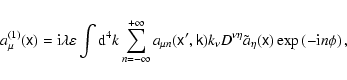 \begin{displaymath}%
a_{\mu}^{(1)}(\tens{x})={\rm i}\lambda\varepsilon\int{\rm d...
...eta}\tilde{a}_{\eta}( \tens{x})\exp\left(-{\rm i}n\phi\right),
\end{displaymath}