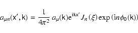 \begin{displaymath}a_{\mu n}(\tens{x}^{\prime},\tens{k})=\frac{1}{4\pi^{2}}\ a_{...
..._{n}\left( \xi\right)\exp\left({\rm i}n\phi_0(\tens{k})\right)
\end{displaymath}