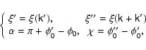 \begin{displaymath}\left\{
\begin{array}{lc}
\xi ^{\prime }=\xi (\tens{k}^{\prim...
... _{0}^{\prime \prime
}-\phi _{0}^{\prime },
\end{array}\right.
\end{displaymath}