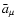 $\bar {a}
_{\mu}$