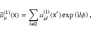 \begin{displaymath}\tilde{a}_{\mu }^{(1)}(\tens{x})=\sum_{l\neq 0}a_{\mu l}^{(1)}(\tens{x}
^{\prime })\exp \left( {\rm i}l\phi \right) ,
\end{displaymath}