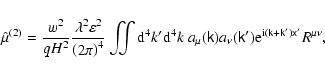 \begin{displaymath}%
\hat{\mu}^{(2)}=\frac{w^{2}}{qH^{2}}\frac{\lambda ^{2}\vare...
...{\rm i}(\tens{k+k}^{\prime })
\tens{x}^{\prime }}R^{\mu \nu },
\end{displaymath}