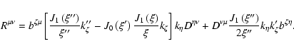 \begin{displaymath}R^{\mu \nu }=b^{\zeta \mu }\left[ \frac{J_{1}\left( \xi ^{\pr...
...{\prime \prime }}k_{\eta }k_{\zeta }^{\prime }b^{\zeta \eta
}.
\end{displaymath}