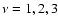 $\nu =1,2,3$