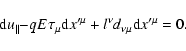 \begin{displaymath}{\rm d}u{_{\parallel }-}qE\tau _{\mu }{\rm d}{x^{\prime \mu }}+l^{\nu
}d_{\nu \mu }{\rm d}{x^{\prime \mu }}=0.
\end{displaymath}