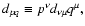 $d_{pq}\equiv p^{\nu }d_{\nu \mu }q^{\mu },$