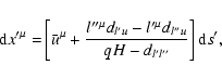 \begin{displaymath}{\rm d}{x^{\prime \mu }=}\left[ \bar{u}^{\mu }+\frac{l^{\prim...
...-d_{l^{\prime
}l^{\prime \prime }}}\right] {\rm d}s^{\prime },
\end{displaymath}
