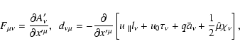 \begin{displaymath}F_{\mu \nu }=\frac{\partial A_{\nu }^{\prime }}{\partial x^{\...
...u }+q\bar{a}_{\nu }+\frac{1}{2}\hat{\mu}
\chi _{\nu }\right] ,
\end{displaymath}