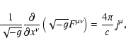 \begin{displaymath}\frac{1}{\sqrt{-g}}\frac{\partial }{\partial x^{\nu }}\left( \sqrt{-g}F^{\mu
\nu }\right) =\frac{4\pi }{c}j^{\mu },
\end{displaymath}