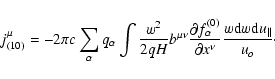 \begin{displaymath}j_{(10)}^{\mu }=-2\pi c\sum_{\alpha }q_{\alpha }\int \frac{w^...
...al x^{\nu }}\frac{w{\rm d}w
{\rm d}u_{\parallel }}{u_{o}}\cdot
\end{displaymath}