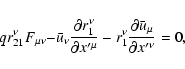 \begin{displaymath}qr_{21}^{\nu }F{_{\mu \nu }-}\bar{u}_{\nu }\frac{\partial r_{...
...\frac{\partial \bar{u}_{{\mu }}}{
\partial x^{\prime \nu }}=0,
\end{displaymath}