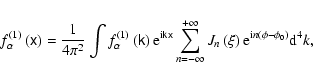 \begin{displaymath}f_{\alpha }^{(1)}\left( \tens{x}\right) =\frac{1}{4\pi ^{2}}\...
...( \xi \right) {\rm e}^{{\rm i}n(\phi -\phi _{0})}{\rm d}^{4}k,
\end{displaymath}