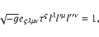 \begin{displaymath}\sqrt{-g}e_{\varsigma \lambda \mu \nu }\tau ^{\varsigma }l^{\lambda
}l^{\prime \mu }l^{\prime \prime \nu }=1,
\end{displaymath}