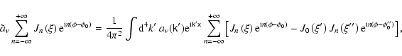 \begin{displaymath}%
\tilde{a}_{\nu }\sum_{n=-\infty }^{+\infty }J_{n}\left( \xi...
... {\rm e}^{{\rm i}n(\phi -\phi _{0}^{\prime \prime })}\right] ,
\end{displaymath}