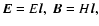 $\vec{E}=E\vec{l},\ \vec{B}=H\vec{l},$