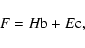 \begin{displaymath}{F}=H{\rm b}+E{\rm c,}
\end{displaymath}