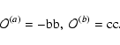 \begin{displaymath}\mathcal{O}^{(a)}=-{\rm bb},\;\mathcal{O}^{(b)}={\rm cc}.
\end{displaymath}