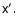 $
\tens{x}^{\prime}.$