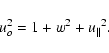 \begin{displaymath}u_{o}^{2}=1+w^{2}+{u_{\parallel }}^{2}.
\end{displaymath}