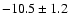 $-10.5\pm
1.2$