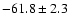 $-61.8\pm2.3$