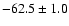 $-62.5\pm1.0$