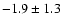 $-1.9\pm1.3$